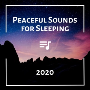 Peaceful Sounds for Sleeping 2020 - The Most Calming Music for Anxiety & Worries
