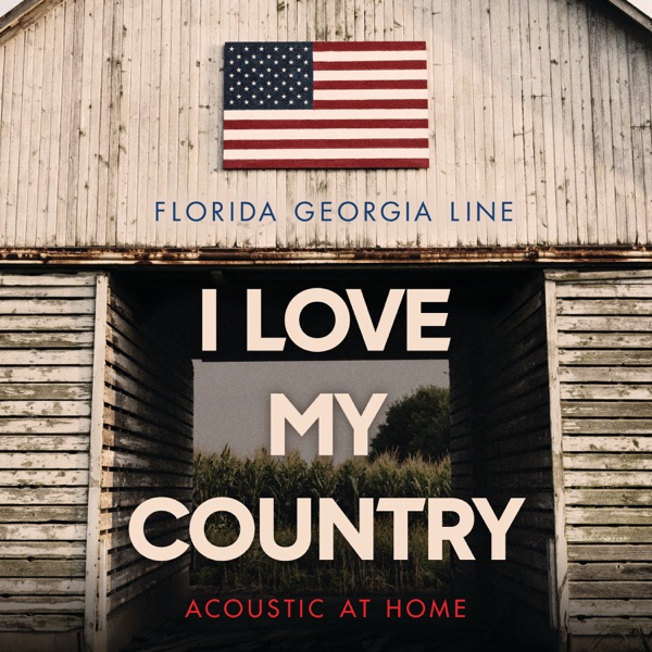 Florida Georgia Line - I Love My Country (Acoustic at Home)