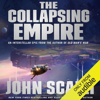 The Collapsing Empire: The Interdependency, Book 1 (Unabridged) - John Scalzi