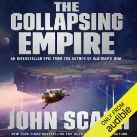 The Collapsing Empire: The Interdependency, Book 1 (Unabridged)