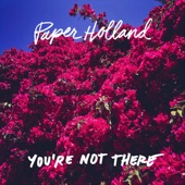 Paper Holland - You're Not There