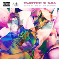 Say My Name - Single - Twotee & XAY