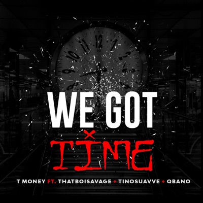 We Got Time (feat. Thatboi$avage, Godflowtino & Q Bano) - Single