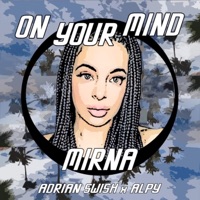 On Your Mind (feat. Adrian Swish & Alpy) - Single - Mirna