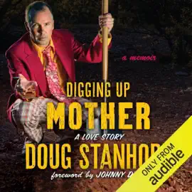 Digging Up Mother: A Love Story (Unabridged)