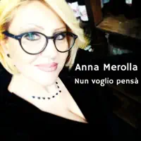 NUN VOGLIO PENSÀ — ANNA MEROLLA