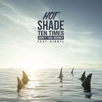 hot shade ten times don t you worry feat sibbyl mp3 hot shade ten times don t you worry feat sibbyl mp3