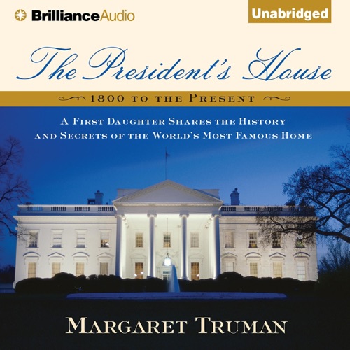 The President's House: A First Daughter Shares the History and Secrets of the World's Most Famous Home (Unabridged) cover