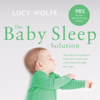The Baby Sleep Solution - Lucy Wolfe
