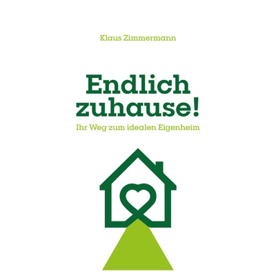 Endlich zuhause! (Ihr Weg zum idealen Eigenheim)