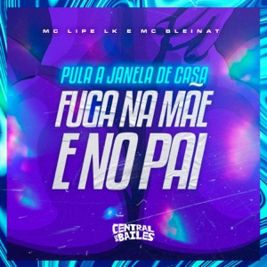 Pula a Janela de Casa, Fuga Na Mãe e No Pai