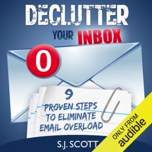 Declutter Your Inbox: 9 Proven Steps to Eliminate Email Overload (Unabridged)