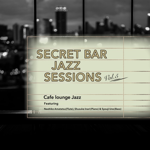 Secret Bar Jazz Sessions Vol.5 (feat. Naohiko Amatatsu, Shusuke Inari & Syouji Uno)