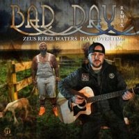 Bad Day (feat. Overtime) [Remix] - Single - Zeus Rebel Waters