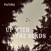 PATINA - Up with the Birds