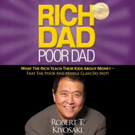 Rich Dad Poor Dad: What the Rich Teach Their Kids About Money - That the Poor and Middle Class Do Not! (Unabridged)