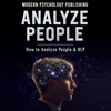 Analyze People: How to Analyze People and NLP - 4 Books (Unabridged) - Modern Psychology Publishing
