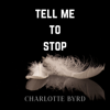 Tell me to stop - Charlotte Byrd