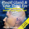Pineal Gland & Third Eye: Proven Methods to Develop Your Higher Self (Unabridged) - Dr. Jill Ammon-Wexler