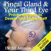 Pineal Gland & Third Eye: Proven Methods to Develop Your Higher Self (Unabridged)