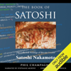 The Book of Satoshi: The Collected Writings of Bitcoin Creator Satoshi Nakamoto, 1st Edition (Unabridged) - Phil Champagne