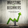 Carl Hitoshi - Investing for Beginners: A Step by Step Guide to Start Investing - Stock Market, Forex Trading, Futures, ETFS and Cryptocurrency: The Ultimate Guide to Getting Started (Unabridged)