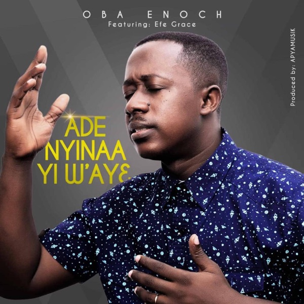 Ade Nyinaa Yi W'aye (feat. Efe Grace)