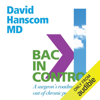 Back in Control, 2nd Edition: A Surgeon's Roadmap out of Chronic Pain (Unabridged) - Dr. David Hanscom