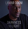 Darkness to Light: A Memoir (Unabridged) - Lamar Odom & Chris Palmer - contributor