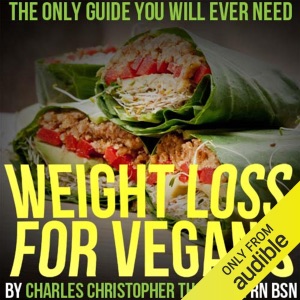 Weight Loss for Vegans: The Only Guide You Will Ever Need (Unabridged)