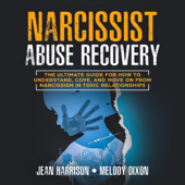 Narcissist Abuse Recovery: The Ultimate Guide for How to Understand, Cope, and Move on from Narcissism in Toxic Relationships ((Narcissist and Codependent, Book 1) (Unabridged) - Jean Harrison &amp; Melody Dixon Cover Art