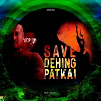 Save Dehing Patkai - Single - VAN M