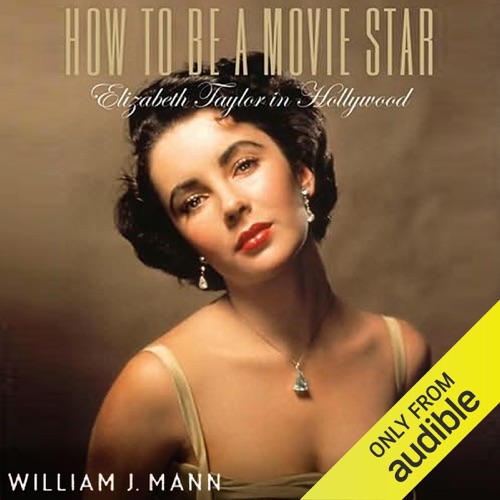 How to Be a Movie Star: Elizabeth Taylor in Hollywood (Unabridged) cover