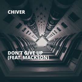 Don’t Give Up (feat. Mackson) Chiver
