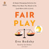 Fair Play: A Game-Changing Solution for When You Have Too Much to Do (and More Life to Live) (Unabridged) - Eve Rodsky