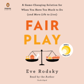 Fair Play: A Game-Changing Solution for When You Have Too Much to Do (and More Life to Live) (Unabridged) - Eve Rodsky Cover Art