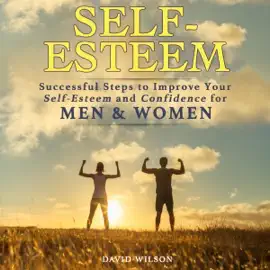 Self-Esteem: Successful Steps to Improve Your Self-Esteem and Confidence for Men and Women (Unabridged)