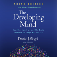 The Developing Mind, Third Edition: How Relationships and the Brain Interact to Shape Who We Are (Unabridged) - Daniel J. Siegel, MD Cover Art