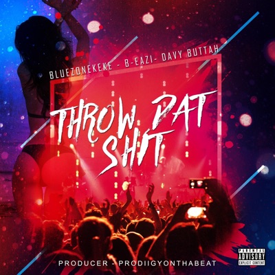 Throw Dat Shit (feat. B-Eazi & DavyBabyButtah) - Single