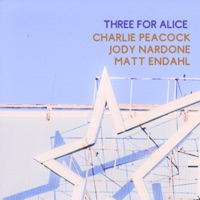 Three for Alice - Single - Charlie Peacock, Jody Nardone & Matt Endahl