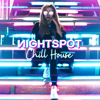 Nightspot Chill House: Best Selction of Electro Summer Beats - DJ Chillax