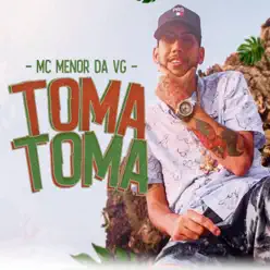 Toma Toma - Single - MC Menor da VG Toma Toma - Single - MC Menor da VG
