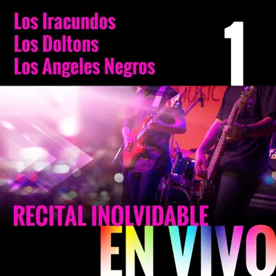 Recital Inolvidable: Los Iracundos, Los Doltons, Los Ángeles Negros, Vol. 1 (En Vivo) - Los Angeles Negros Recital Inolvidable: Los Iracundos, Los Doltons, Los Ángeles Negros, Vol. 1 (En Vivo) - Los Angeles Negros