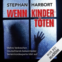 Wenn Kinder töten: Wahre Verbrechen - Deutschlands bekanntester Serienmordexperte klärt auf