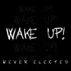 Never Elected - Wake Up