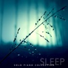 Sleep - Solo Piano Collection: Soft Background, Peaceful & Calm Lullabies, Evening Chill