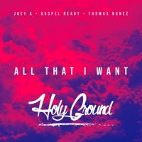 All That I Want (feat. Gospel Ready & Thomas Nunez) - Single - Joey A