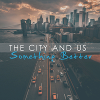 The City and Us - Something Better artwork