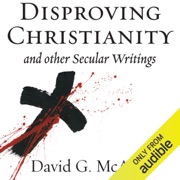 Disproving Christianity and Other Secular Writings (2nd edition, revised) (Unabridged) - David G. McAfee