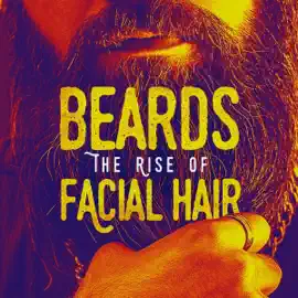 Beards: The Rise of Facial Hair (Original Recording)
